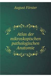 Atlas Der Mikroskopischen Pathologischen Anatomie