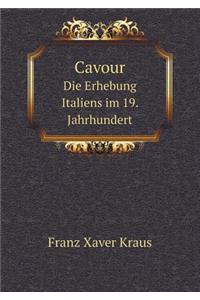 Cavour Die Erhebung Italiens im 19. Jahrhundert