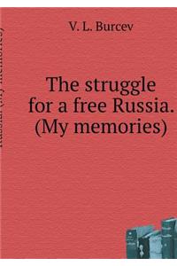 The Struggle for a Free Russia. (My Memories)