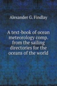 text-book of ocean meteorology comp. from the sailing directories for the oceans of the world