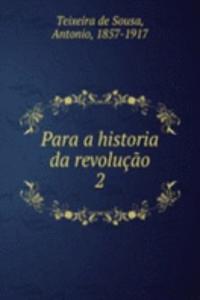 Para a historia da revolucao