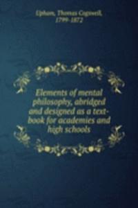 Elements of mental philosophy, abridged and designed as a text-book for academies and high schools