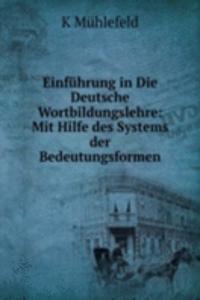 Einfuhrung in Die Deutsche Wortbildungslehre: Mit Hilfe des Systems der Bedeutungsformen