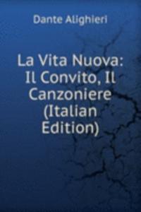 La Vita Nuova: Il Convito, Il Canzoniere (Italian Edition)