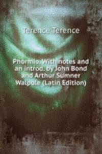 Phormio. With notes and an introd. by John Bond and Arthur Sumner Walpole (Latin Edition)