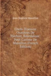 Chefs-D'oeuvre Oratoires De Flechier, Bourdaloue: Petit Careme De Massillon (French Edition)