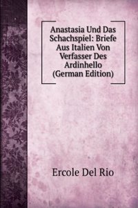 Anastasia Und Das Schachspiel: Briefe Aus Italien Von Verfasser Des Ardinhello (German Edition)