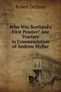 Who Was Scotland's First Printer? Ane Tractate in Commendation of Androw Myllar