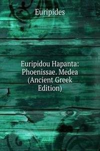Euripidou Hapanta: Phoenissae. Medea (Ancient Greek Edition)