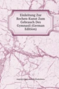 Einleitung Zur Rechen-Kunst Zum Gebrauch Des Gymnasii (German Edition)