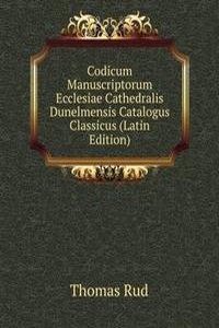 Codicum Manuscriptorum Ecclesiae Cathedralis Dunelmensis Catalogus Classicus (Latin Edition)