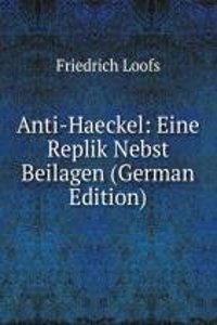 Anti-Haeckel: Eine Replik Nebst Beilagen (German Edition)