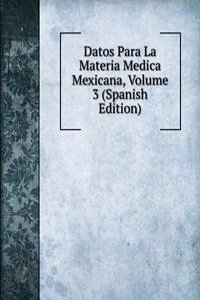 Datos Para La Materia Medica Mexicana, Volume 3 (Spanish Edition)