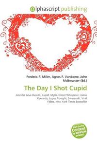 The Day I Shot Cupid