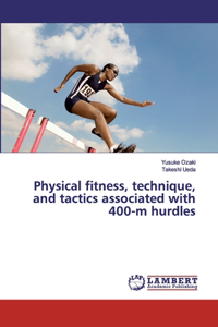 Physical fitness, technique, and tactics associated with 400-m hurdles