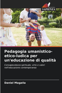 Pedagogia umanistico-etico-ludica per un'educazione di qualità