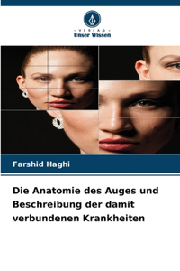 Anatomie des Auges und Beschreibung der damit verbundenen Krankheiten