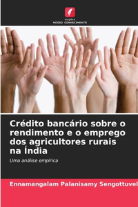 Crédito bancário sobre o rendimento e o emprego dos agricultores rurais na Índia