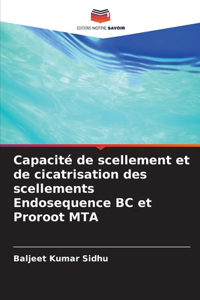 Capacité de scellement et de cicatrisation des scellements Endosequence BC et Proroot MTA