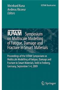 IUTAM Symposium on Multiscale Modelling of Fatigue, Damage and Fracture in Smart Materials