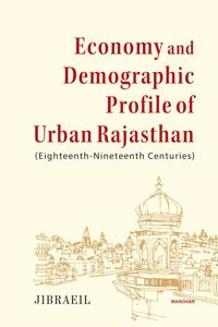 Economy and Demographic Profile of Urban Rajasthan (Eighteenth-Nineteenth Centuries)