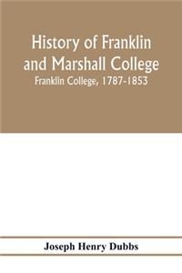 History of Franklin and Marshall College; Franklin College, 1787-1853; Marshall College, 1836-1853; Franklin and Marshall College, 1853-1903