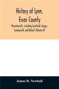 History of Lynn, Essex County, Massachusetts, including Lynnfield, Saugus, Swampscott, and Nahant (Volume II)