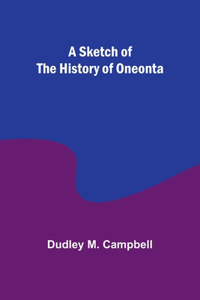 Sketch of the History of Oneonta
