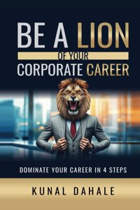 Be A Lion Of Your Corporate Career: Dominate Your Career In 4 Steps