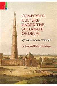 Composite Culture Under the Sultanate of Delhi (Revised and Enlarged Edition)