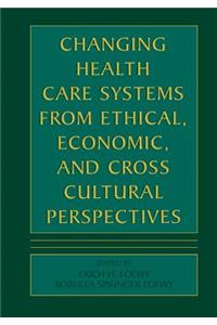 Changing Health Care Systems from Ethical, Economic, and Cross Cultural Perspectives