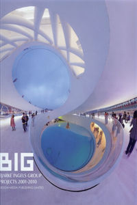 Big: Bjarke Ingels Group Projects 2001-2010