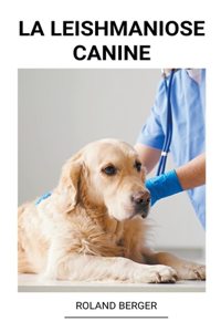 La Leishmaniose Canine