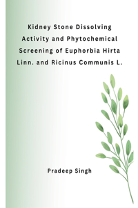 Kidney Stone Dissolving Activity and Phytochemical Screening of Euphorbia Hirta Linn. and Ricinus Communis L.