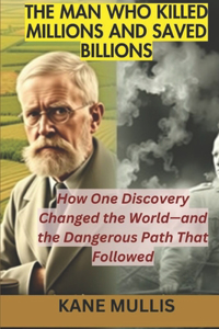 The Man Who Killed Millions and Saved Billions
