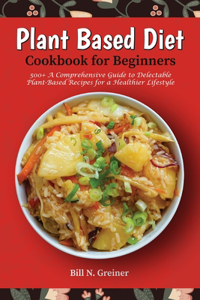 Plant-Based Diet Cookbook for Beginners