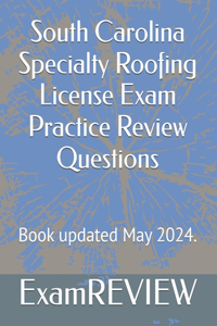 South Carolina Specialty Roofing License Exam Practice Review Questions