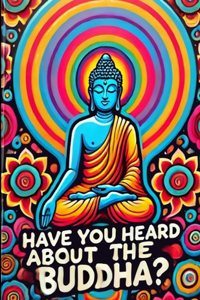 Have You Heard About the Buddha?