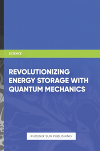 Revolutionizing Energy Storage with Quantum Mechanics