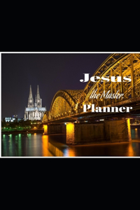 Jesus the Master Planner