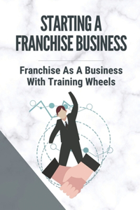 Starting A Franchise Business