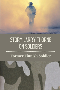 Story Larry Thorne On Soldiers