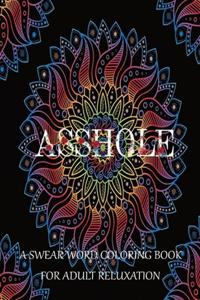 Asshole ! A Swear Word Coloring Book For Adult Relaxation (Motivating Swear Word Coloring Book)