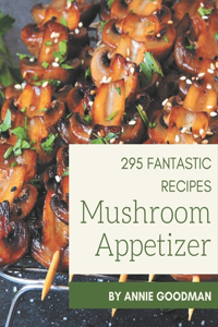 295 Fantastic Mushroom Appetizer Recipes