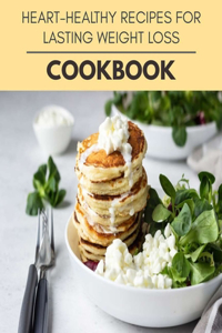 Heart-healthy Recipes For Lasting Weight Loss Cookbook