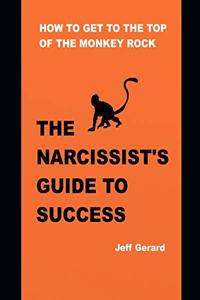 The narcissist's guide to success: How to get to the top of the monkey rock