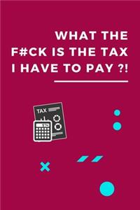 What The F#ck Is The Tax That I Have To Pay?!