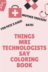 Things MRI Technologists Say Coloring Book