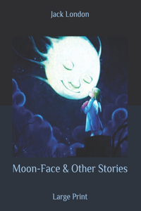 Moon-Face & Other Stories