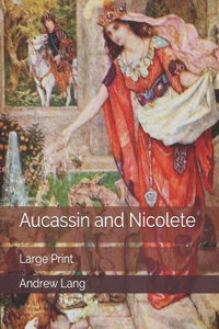 Aucassin and Nicolete: Large Print